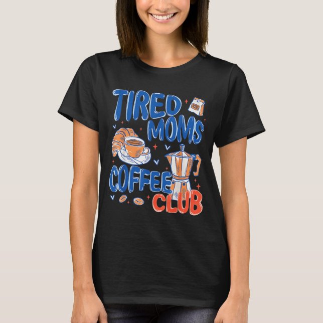 Camiseta Clube de Café das Mães Cansadas Retro Vida de Mãe  (Frente)