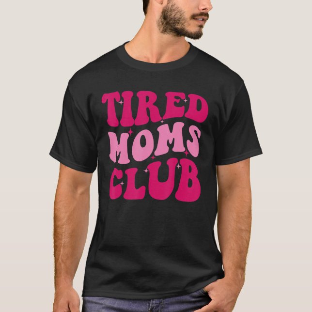 Camiseta Clube de Mães Cansadas Mamãe Dizendo Mamãe Bonita (Frente)