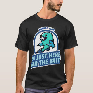 Camiseta clube de pesca estou aqui apenas para a isca