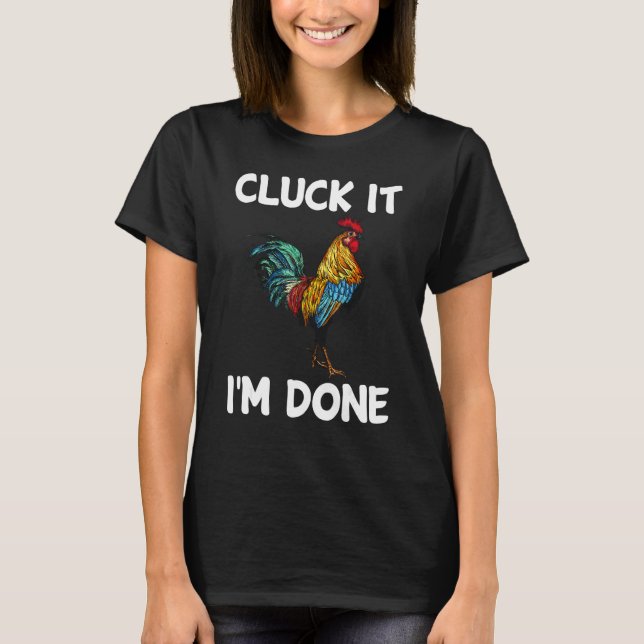 Camiseta Cluck it I'm done cocky rooster angry chicken farm (Frente)