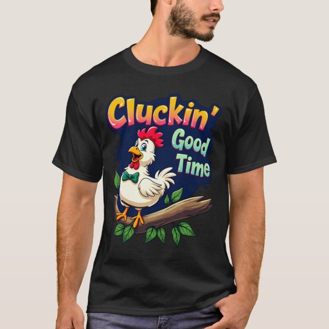 Camiseta Cluckin Good Time Funny Chicken Illustration  (Frente)
