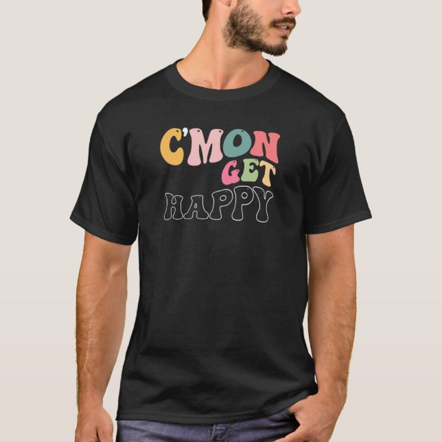 Camiseta C'mon Get Happy  Encouraging Positive Message (Frente)