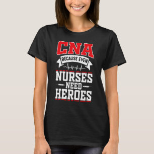 Camiseta CNA Humor Porque Mesmo as Enfermeiras Precisam de