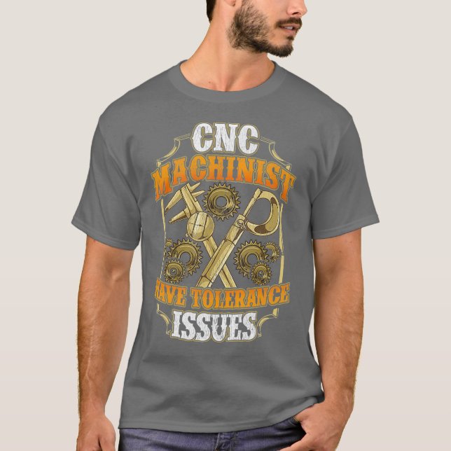 Camiseta CNC Machinist Have Tolerance Issues Funny CNC (Frente)