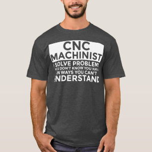Camiseta CNC Machinist Resolve Problemas Engraçado CNC Mac