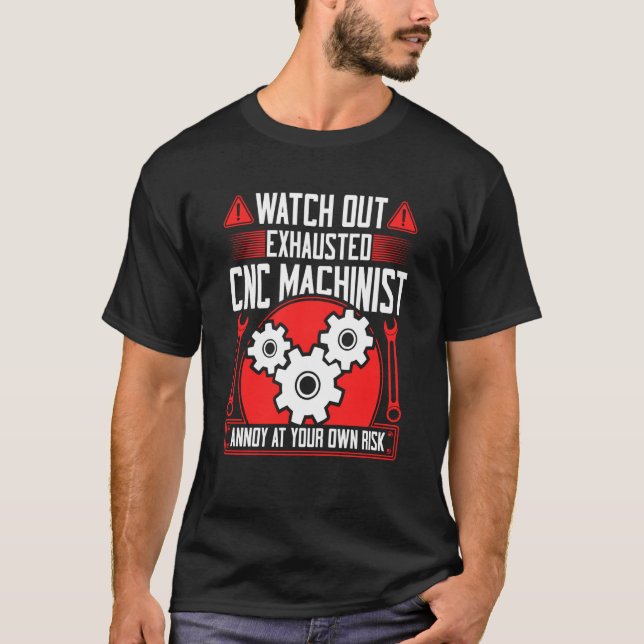 Camiseta CNC Machinist Watch Out Exhausted CNC Machinist  2 (Frente)