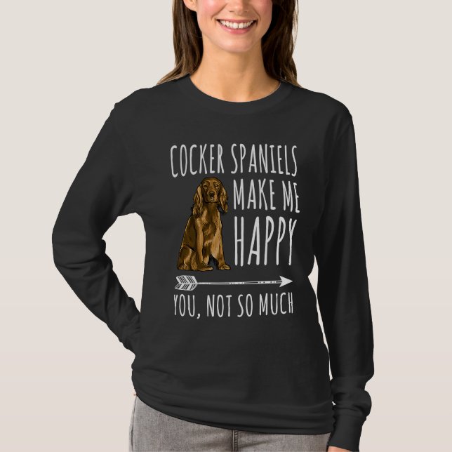 Camiseta Cocker Spaniels Make Me Happy You Not So Much Dog (Frente)