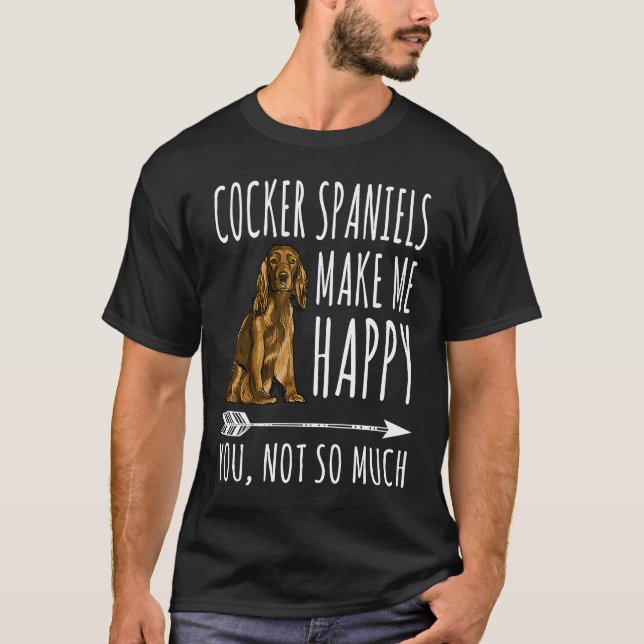 Camiseta Cocker Spaniels Make Me Happy You Not So Much Dog (Frente)