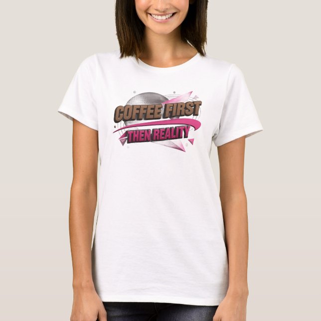 Camiseta COFEE PRIMEIRO ENTÃO REALIDADE Design Visual (Frente)