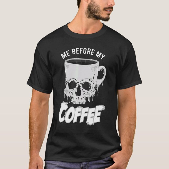 Camiseta Coffee 365 Me Before Coffee   Sayings Coffee   (Frente)
