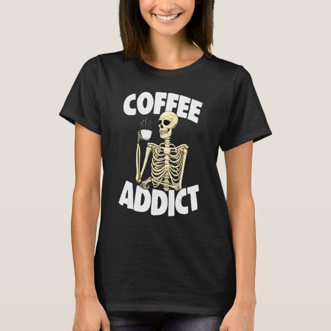 Camiseta Coffee Addiction   Women Coffee Love Skeleton (Frente)