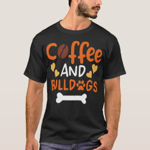 Camiseta Coffee and Bulldogs  Bulldog Owners and Trainers P