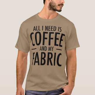 Camiseta Coffee and Fabric Funny Sewing Gift Sewers Hobby
