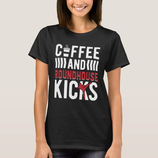 Camiseta Coffee And Roundhouse Kicks Kickboxing Kickboxer (Frente)