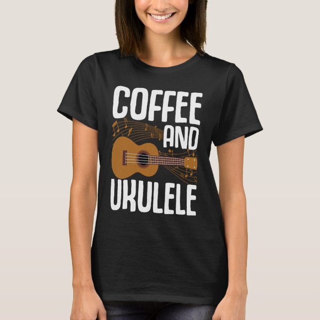Camiseta Coffee And Ukulele  Player Music  Musician Graphic (Frente)