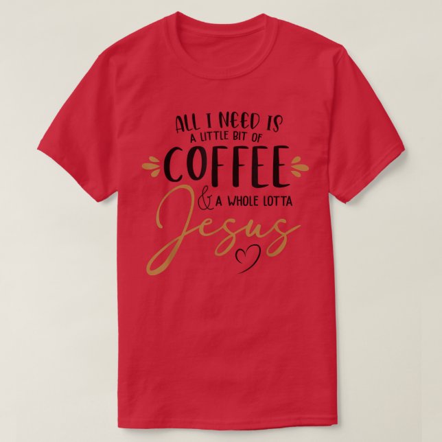 Camiseta Coffee And Whole Lot Of Jesus Lover Coffee Christi (Frente do Design)