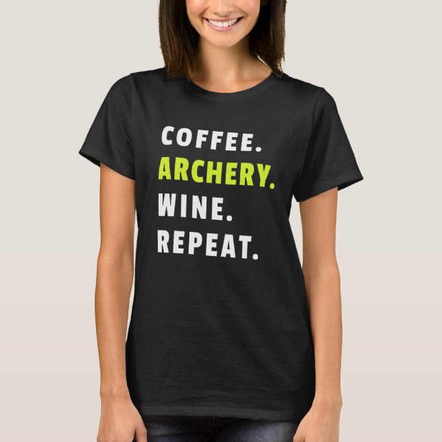 Camiseta Coffee Archery Wine Repeat Bow And Arrow Sport Fun (Frente)