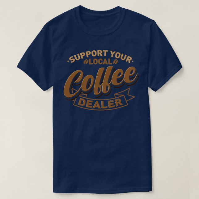 Camiseta Coffee Barista Shop Funny Support Your (Frente do Design)