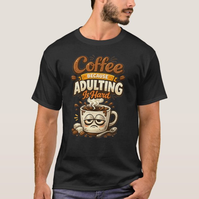Camiseta Coffee Because Adulting Is Hard Funny Coffee Quote (Frente)