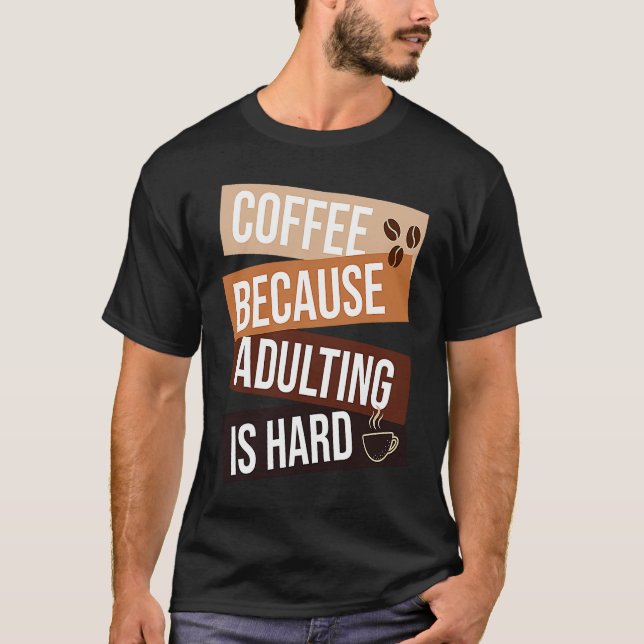 Camiseta Coffee Because Adulting Is Hard  quote For Coffee (Frente)