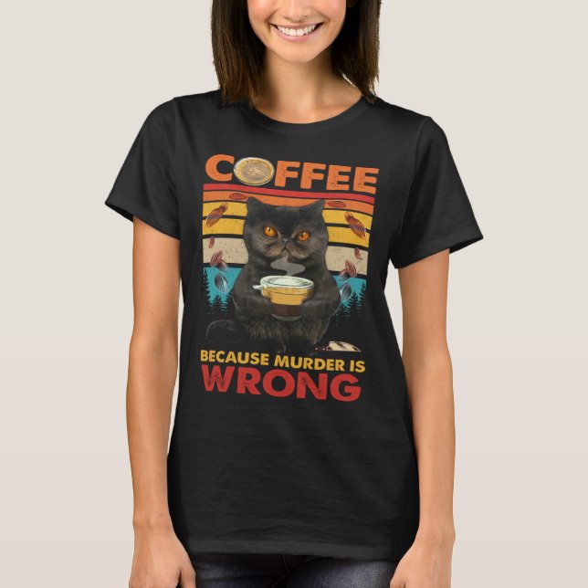 Camiseta Coffee Because Murder Is Wrong Black Cat Drinks Co (Frente)