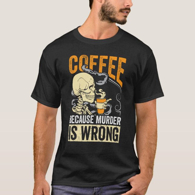 Camiseta Coffee Because Murder Is Wrong Skeleton Coffee (Frente)