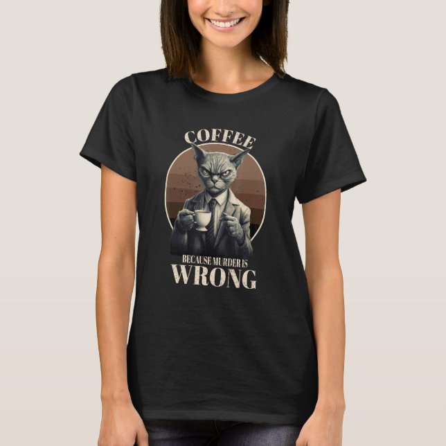 Camiseta Coffee Because Murder Is Wrong  Tabby Cat Drinks C (Frente)