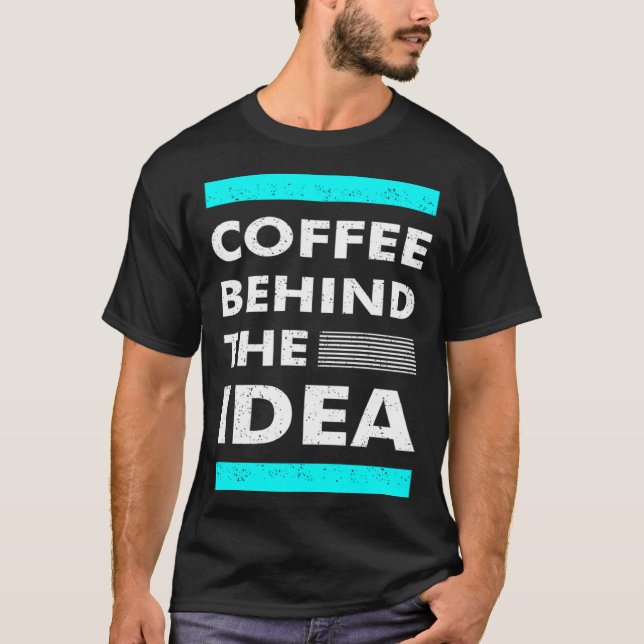 Camiseta Coffee Behind The Idea  Saying Coffee (Frente)