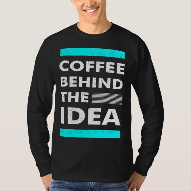 Camiseta Coffee Behind The Idea  Saying Coffee (Frente)