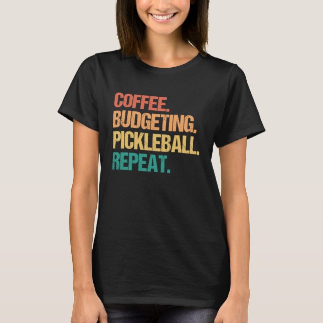 Camiseta Coffee Budgeting Pickleball Repeat Money Accountan (Frente)