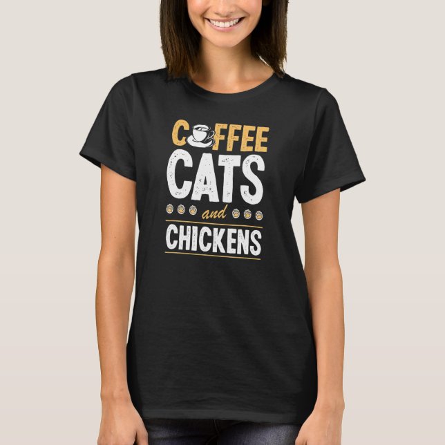 Camiseta Coffee Cats And Chickens Cat  Chicken Farmer (Frente)