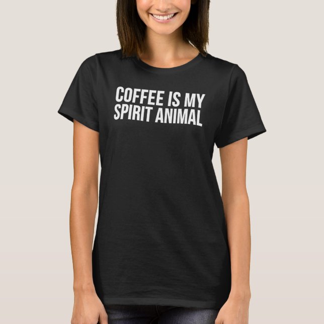Camiseta Coffee    Coffee Is My Spirit Animal (Frente)