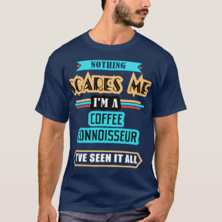 Camiseta Coffee Connoisseur Nothing Scares Me