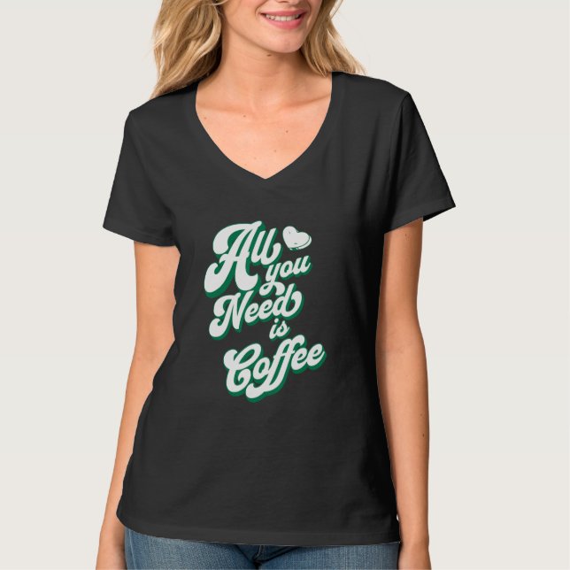 Camiseta Coffee  Cute I Love Coffee All You Need is Coffee (Frente)
