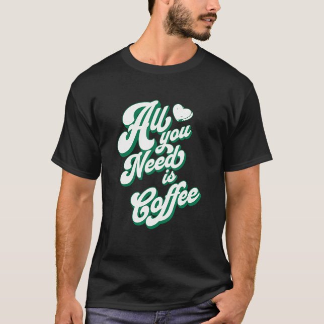 Camiseta Coffee  Cute I Love Coffee All You Need is Coffee (Frente)
