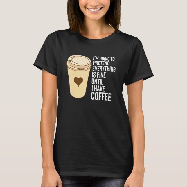 Camiseta Coffee Ditos Até Que Eu Tenha Estiroespuma De Café (Frente)