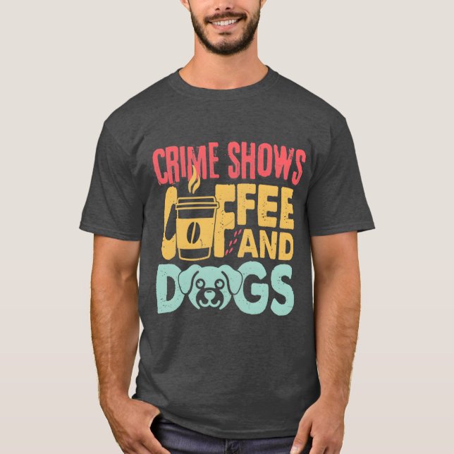Camiseta Coffee Dogs Crime Shows Funny Coffee Dog Lovers fr (Frente)