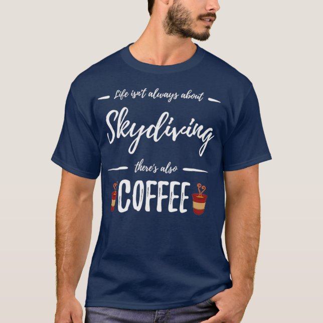 Camiseta Coffee Drinker Skydiving  Funny Skydiver Gift (Frente)