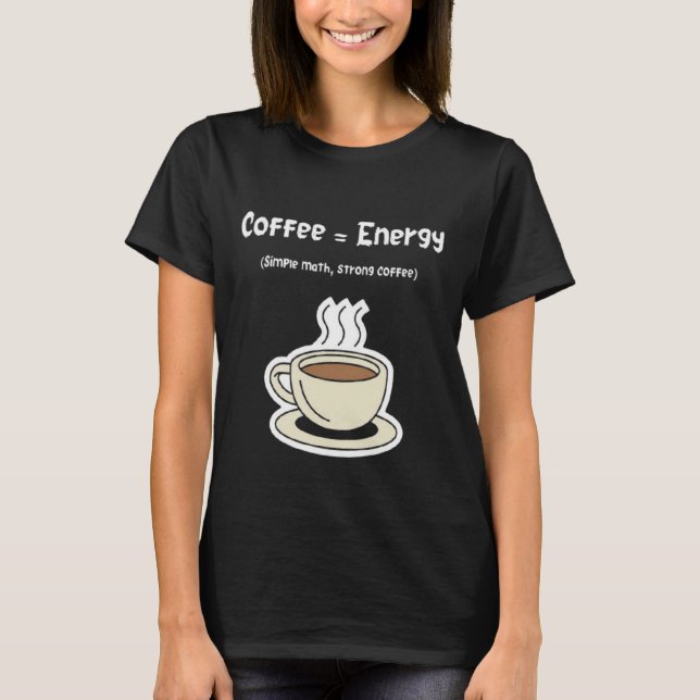 Camiseta Coffee = Energy | Simple Math, Strong Coffee  (Frente)