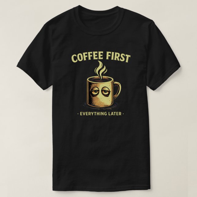 Camiseta Coffee First Everything Later Funny Caffeine Lover (Frente do Design)