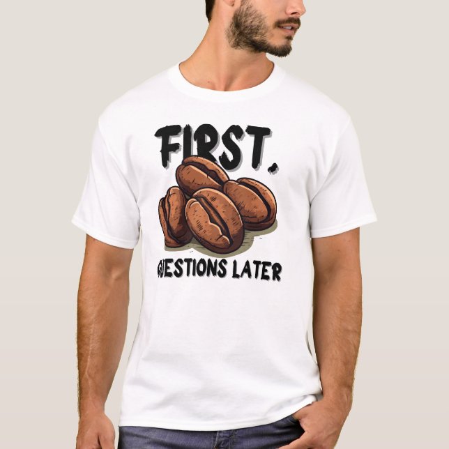 Camiseta Coffee First Funny Quote T-Shirt – Caffeine Before (Frente)