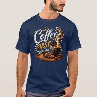 Camiseta Coffee First People Later Coffee Lover T-Shirt