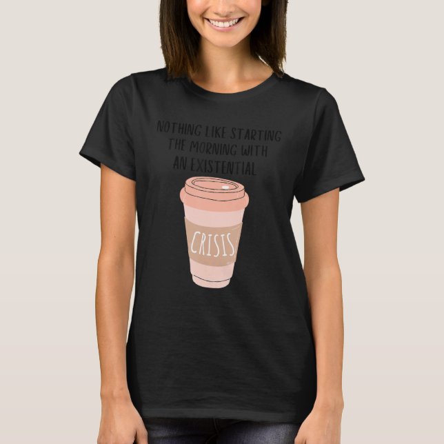 Camiseta Coffee Gen Z Nihilism Existential Crisis Dank Meme (Frente)