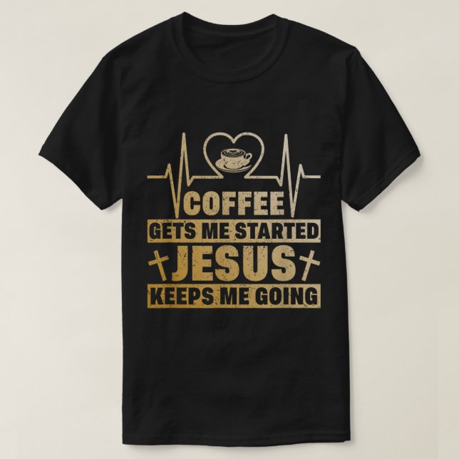 Camiseta Coffee Gets Me Started Jesus Keeps Me Going Retro  (Frente do Design)