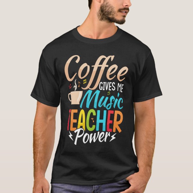 Camiseta Coffee Gives Me Music Teacher Power Education Inst (Frente)