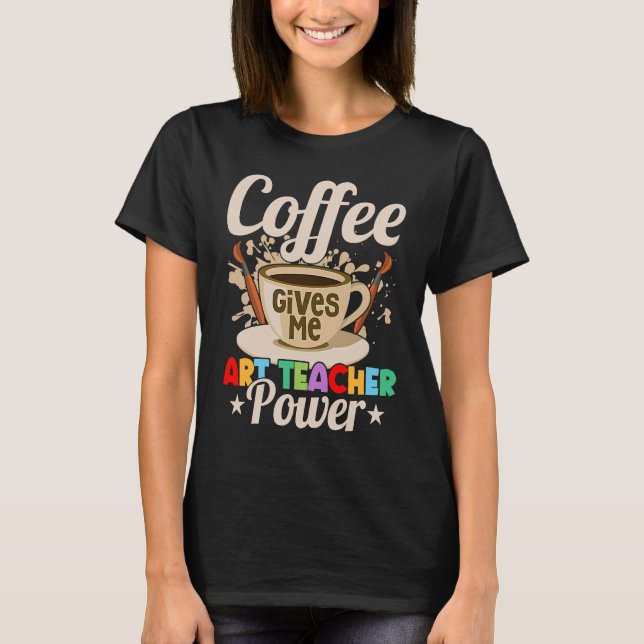 Camiseta Coffee Gives Me Teacher Power Education Artist (Frente)