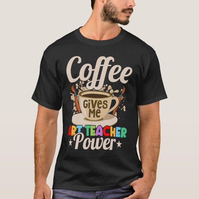 Camiseta Coffee Gives Me Teacher Power Education Artist (Frente)
