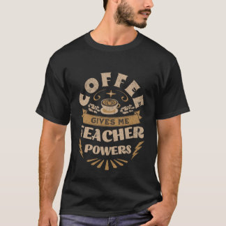 Camiseta Coffee Gives Me Teacher Powers Caffeine Addict 1