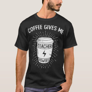 Camiseta Coffee Gives Me Teacher Powers Funny Coffee Lover