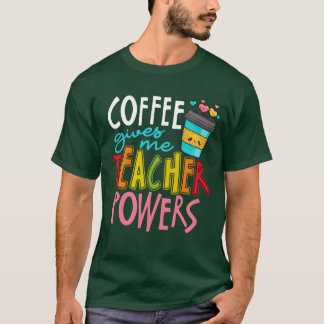 Camiseta Coffee Gives Meeacher Powers Caffeineeaching funny